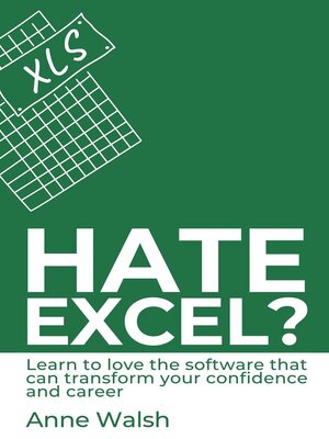 cover image of Hate Excel? Learn to Love the Software that Can Transform your Confidence and Career